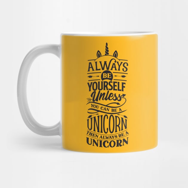 Awesome always be yourself unless you can be a unicorn then be a unicorn by MIRgallery